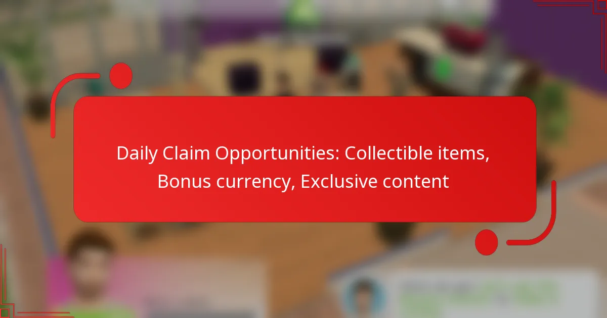 Daily Claim Opportunities: Collectible items, Bonus currency, Exclusive content