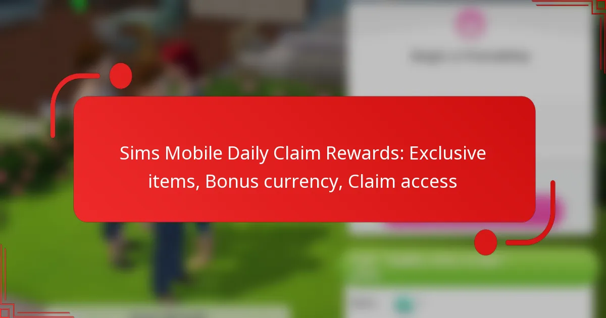Sims Mobile Daily Claim Rewards: Exclusive items, Bonus currency, Claim access