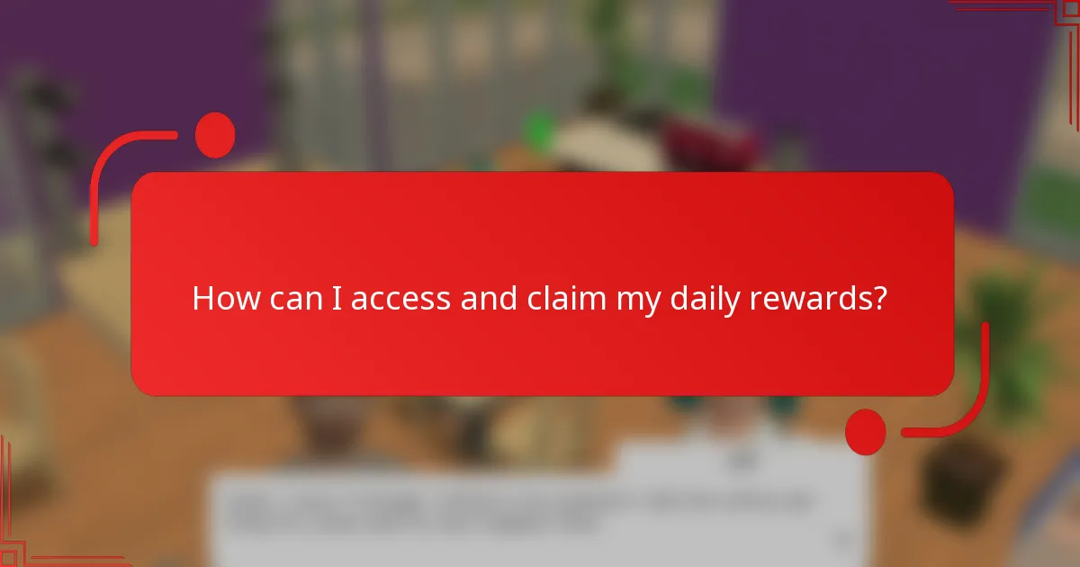 How can I access and claim my daily rewards?