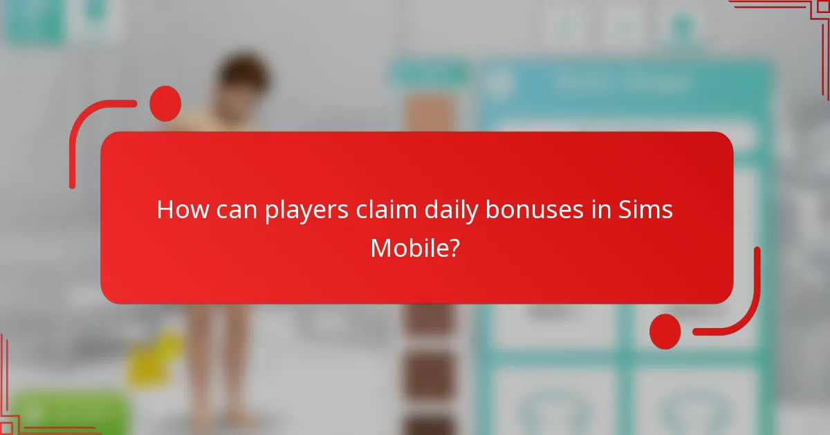 How can players claim daily bonuses in Sims Mobile?