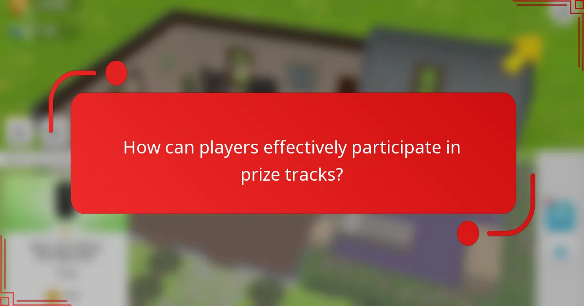 How can players effectively participate in prize tracks?