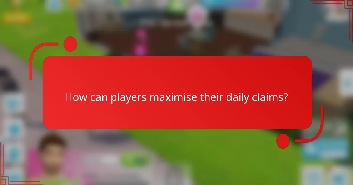 How can players maximise their daily claims?
