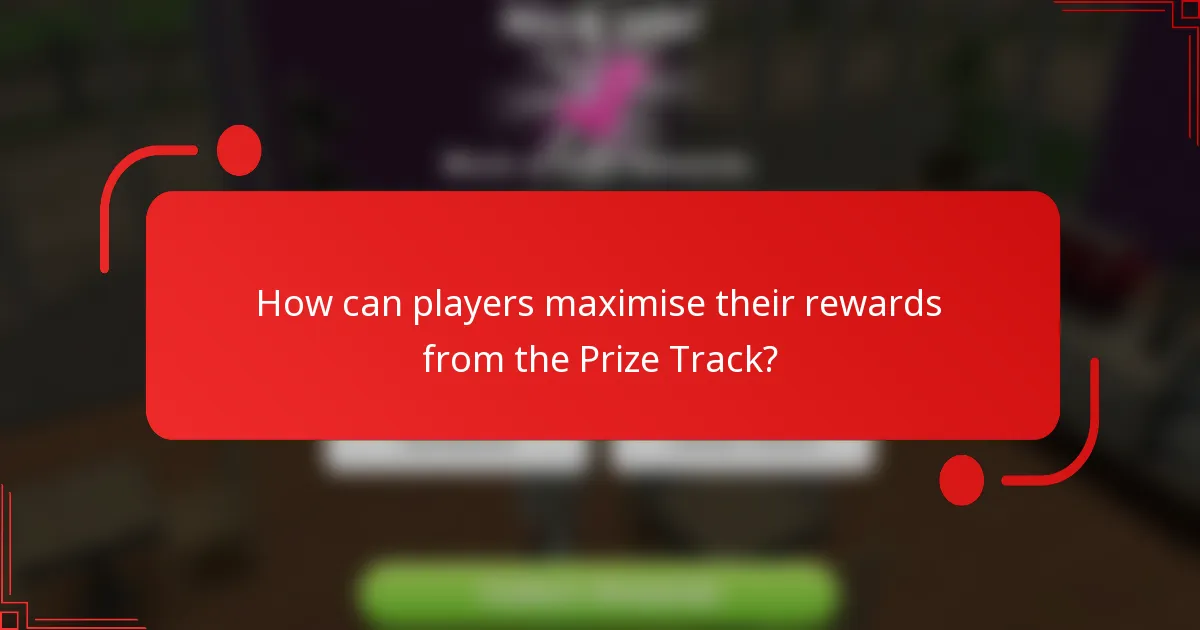 How can players maximise their rewards from the Prize Track?