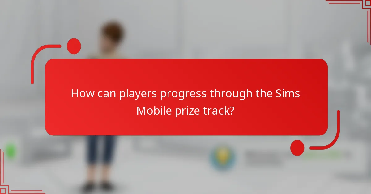 How can players progress through the Sims Mobile prize track?