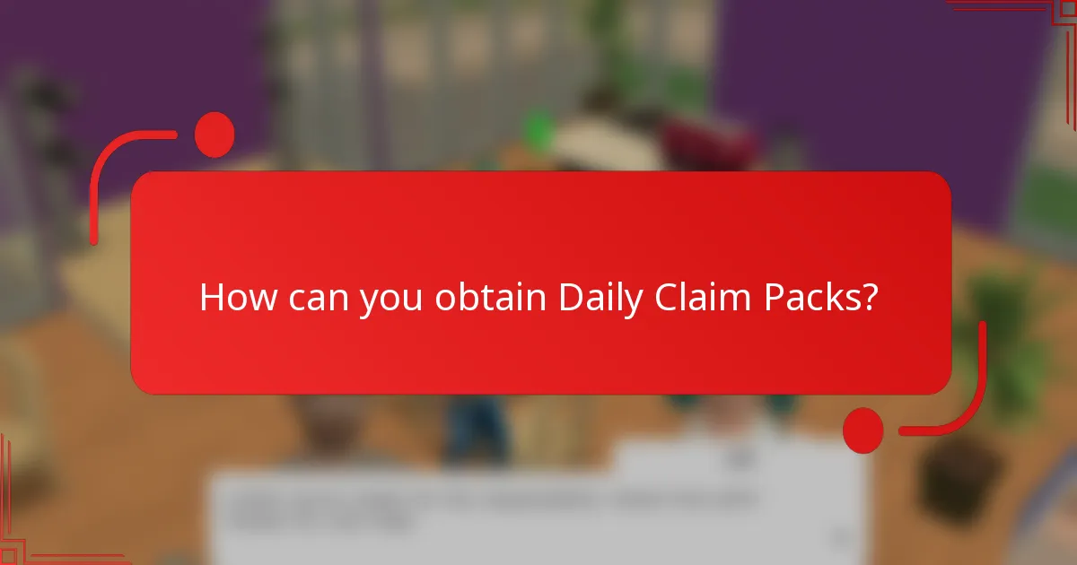 How can you obtain Daily Claim Packs?