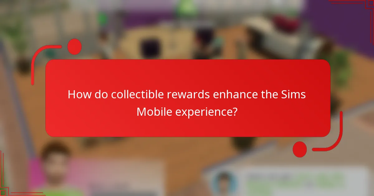 How do collectible rewards enhance the Sims Mobile experience?