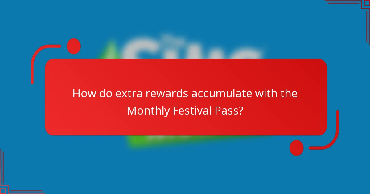 How do extra rewards accumulate with the Monthly Festival Pass?