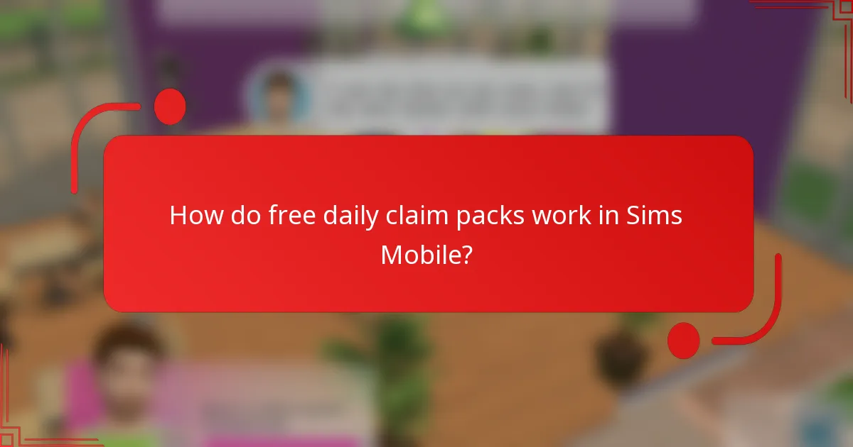 How do free daily claim packs work in Sims Mobile?