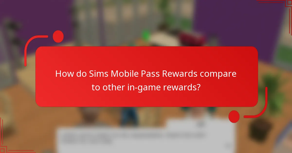 How do Sims Mobile Pass Rewards compare to other in-game rewards?