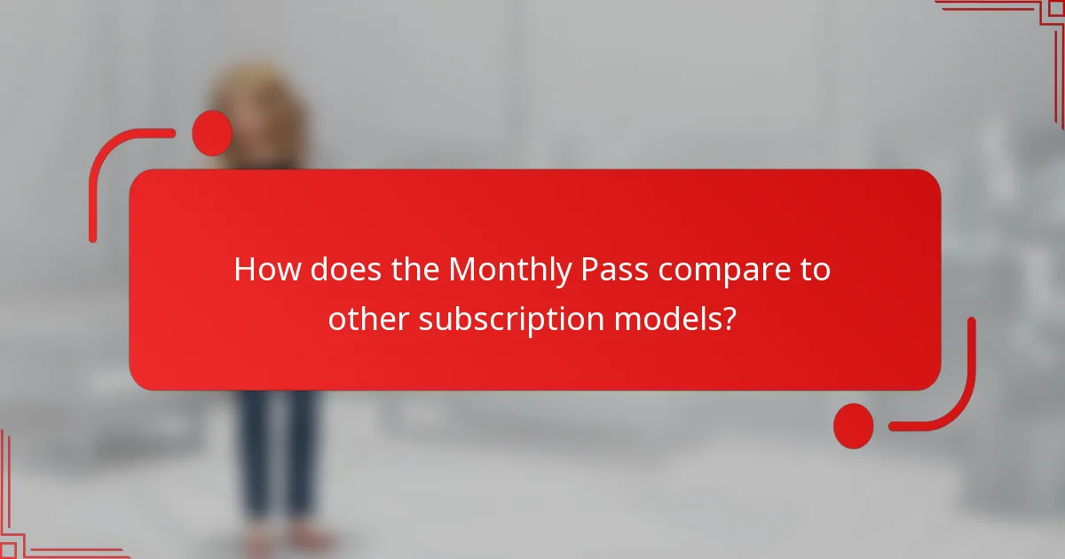 How does the Monthly Pass compare to other subscription models?