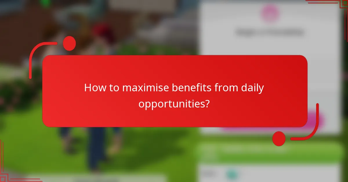 How to maximise benefits from daily opportunities?