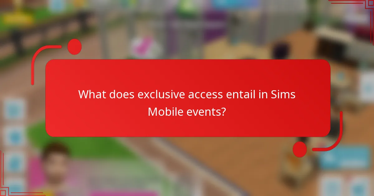 What does exclusive access entail in Sims Mobile events?