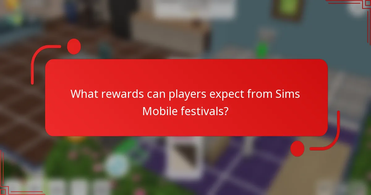 What rewards can players expect from Sims Mobile festivals?