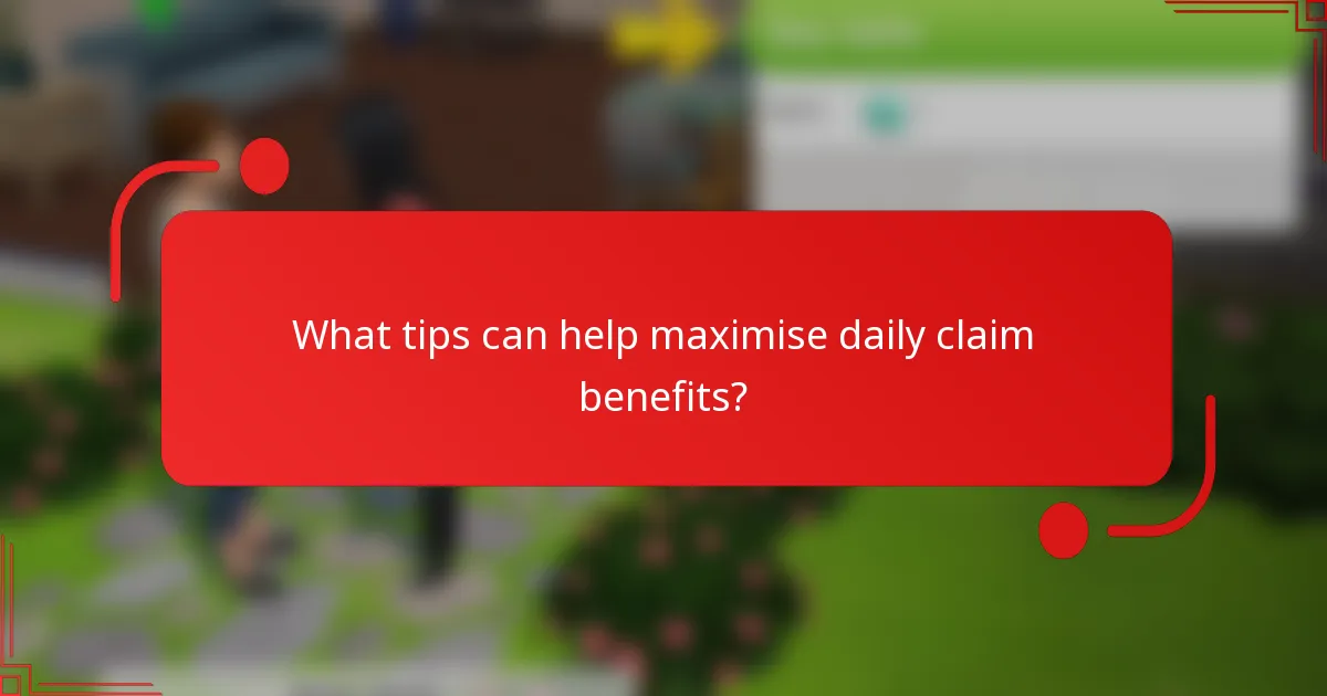 What tips can help maximise daily claim benefits?