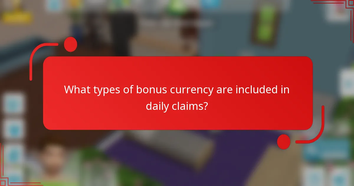 What types of bonus currency are included in daily claims?