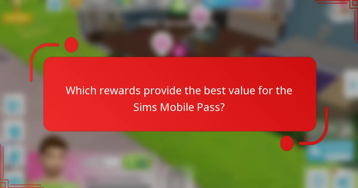 Which rewards provide the best value for the Sims Mobile Pass?