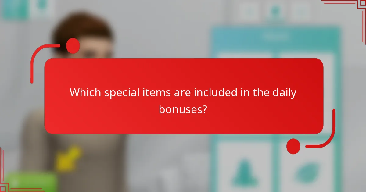 Which special items are included in the daily bonuses?