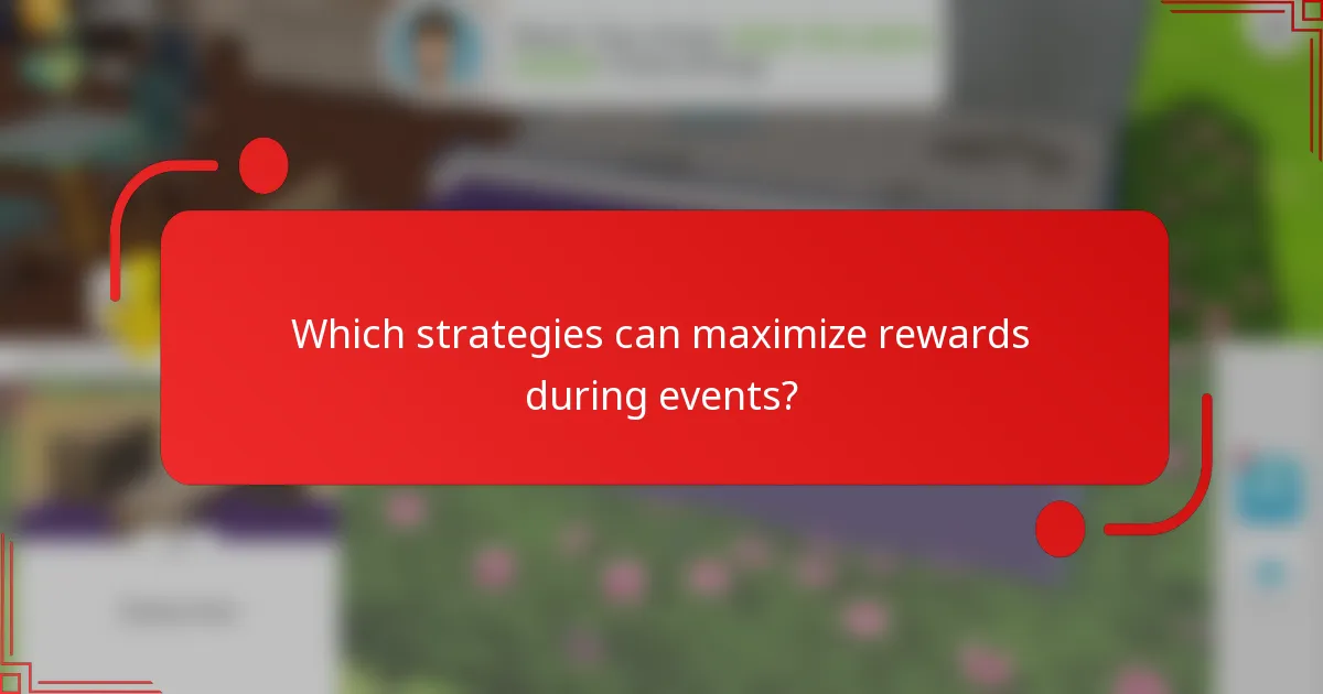Which strategies can maximize rewards during events?