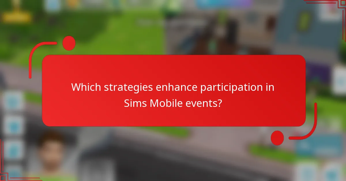 Which strategies enhance participation in Sims Mobile events?