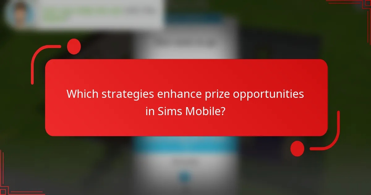 Which strategies enhance prize opportunities in Sims Mobile?